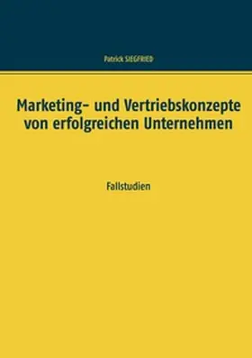 Siegfried |  Marketing- und Vertriebskonzepte von erfolgreichen Unternehmen | Buch |  Sack Fachmedien
