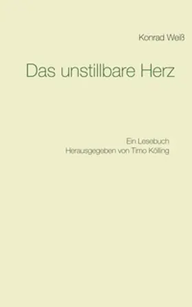 Weiß / Kölling |  Das unstillbare Herz | Buch |  Sack Fachmedien