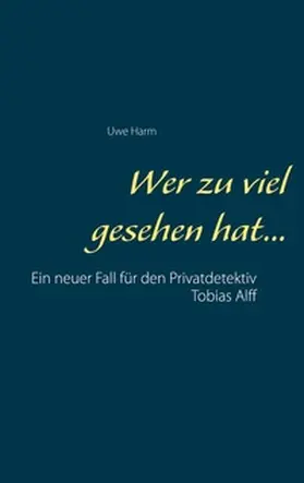 Harm |  Wer zu viel gesehen hat... | Buch |  Sack Fachmedien