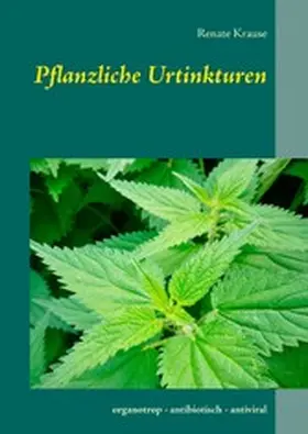 Krause |  Pflanzliche Urtinkturen | eBook | Sack Fachmedien