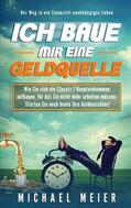 Meier |  Ich baue mir eine Geldquelle | eBook | Sack Fachmedien