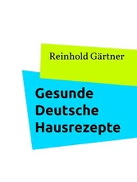 Gärtner |  Gesunde Deutsche Hausrezepte | eBook | Sack Fachmedien