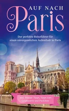 Weber |  Auf nach Paris: Der perfekte Reiseführer für einen unvergesslichen Aufenthalt in Paris | Buch |  Sack Fachmedien