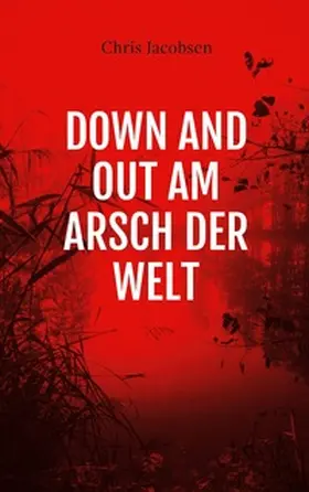 Jacobsen |  Down and out am Arsch der Welt | Buch |  Sack Fachmedien