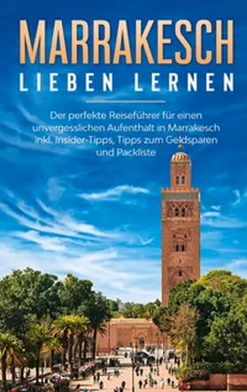 Fischer |  Marrakesch lieben lernen: Der perfekte Reiseführer für einen unvergesslichen Aufenthalt in Marrakesch inkl. Insider-Tipps, Tipps zum Geldsparen und Packliste | Buch |  Sack Fachmedien