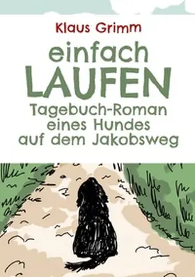 Grimm |  Einfach laufen. Tagebuch-Roman eines Hundes auf dem Jakobsweg | Buch |  Sack Fachmedien