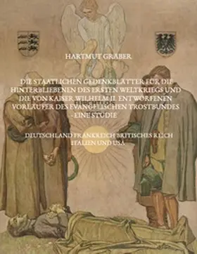 Gräber |  Die staatlichen Gedenkblätter für die Hinterbliebenen des Ersten Weltkriegs und die von Kaiser Wilhelm II. entworfenen Vorläufer des Evangelischen Trostbundes - eine Studie | Buch |  Sack Fachmedien
