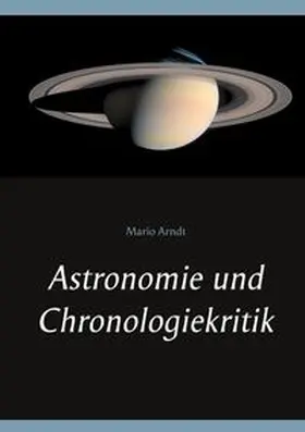 Arndt | Astronomie und Chronologiekritik | Buch | 978-3-7519-9793-5 | www.sack.de