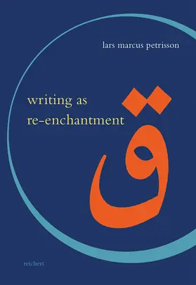 Petrisson |  Writing as Re-enchantment: The Arabic and Turkish Novel’s Neo-Sufi Response to Secular Modernity | Buch |  Sack Fachmedien
