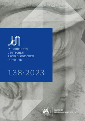 von Rummel / Piesker / Deutsches Archäologisches Institut. Zentrale |  Jahrbuch des Deutschen Archäologischen Instituts 138, 2023 | Buch |  Sack Fachmedien
