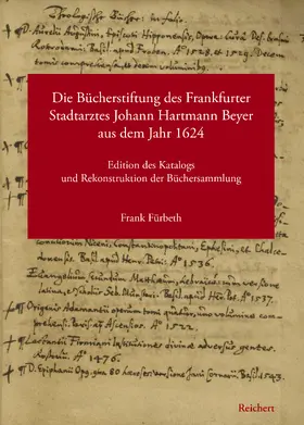 Fürbeth |  Die Bücherstiftung des Frankfurter Stadtarztes Johann Hartmann Beyer aus dem Jahr 1624 | Buch |  Sack Fachmedien