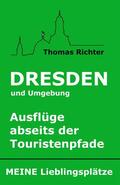 Richter |  Dresden und Umgebung - Ausflüge abseits der Touristenpfade. Meine Lieblingsplätze | eBook | Sack Fachmedien