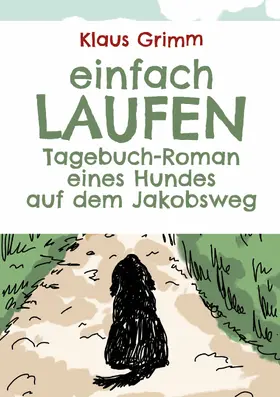 Grimm |  Einfach laufen. Tagebuch-Roman eines Hundes auf dem Jakobsweg | eBook | Sack Fachmedien