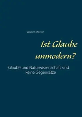 Merkle |  Ist Glaube unmodern? | Buch |  Sack Fachmedien