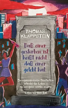 Klappstein |  Daß einer gestorben ist, heißt nicht, daß einer gelebt hat | eBook | Sack Fachmedien
