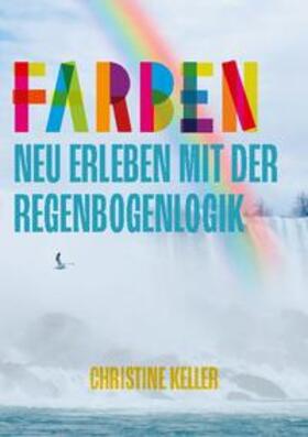 Keller | Farben neu erleben mit der Regenbogenlogik | Buch | 978-3-7526-1777-1 | sack.de