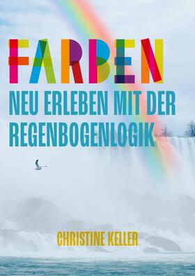 Keller | Farben neu erleben mit der Regenbogenlogik | E-Book | sack.de