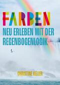 Keller |  Farben neu erleben mit der Regenbogenlogik | eBook | Sack Fachmedien