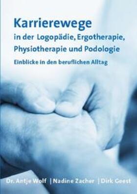 Wolf / Zacher / Geest | Karrierewege in der Logopädie, Ergotherapie, Physiotherapie und Podologie | Buch | 978-3-7526-2425-0 | sack.de
