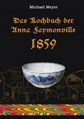 Meyer |  Das Kochbuch der Anna Faymonville 1859 | Buch |  Sack Fachmedien