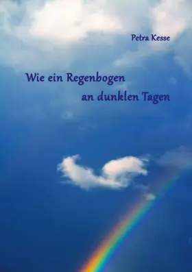 Kesse |  Wie ein Regenbogen an dunklen Tagen | eBook | Sack Fachmedien