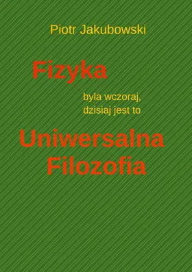 Jakubowski |  Fizyka byla wczoraj, dzisiaj jest to Uniwersalna Filozofia | eBook | Sack Fachmedien