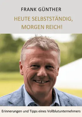 Günther / Roeper |  Heute selbstständig, morgen reich! | eBook | Sack Fachmedien