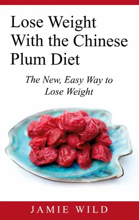Wild |  Lose Weight With the Chinese Plum Diet | eBook | Sack Fachmedien