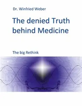 Weber |  The denied Truth behind Medicine | eBook | Sack Fachmedien