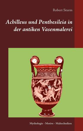 Sturm |  Achilleus und Penthesileia in der antiken Vasenmalerei | eBook | Sack Fachmedien