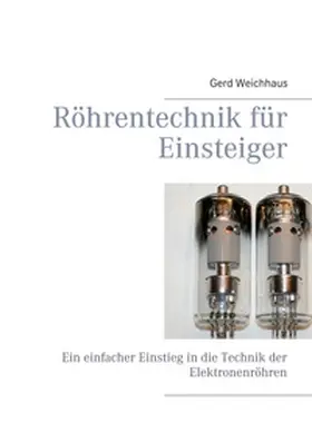 Weichhaus |  Röhrentechnik für Einsteiger | Buch |  Sack Fachmedien