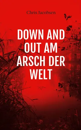 Jacobsen |  Down and out am Arsch der Welt | eBook | Sack Fachmedien