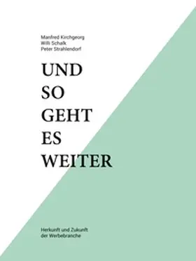 Kirchgeorg / Schalk / Strahlendorf |  Und so geht es weiter: Herkunft und Zukunft der Werbebranche | Buch |  Sack Fachmedien