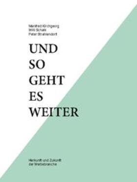 Kirchgeorg / Schalk / Strahlendorf | Und so geht es weiter: Herkunft und Zukunft der Werbebranche | Buch | 978-3-7526-5165-2 | sack.de