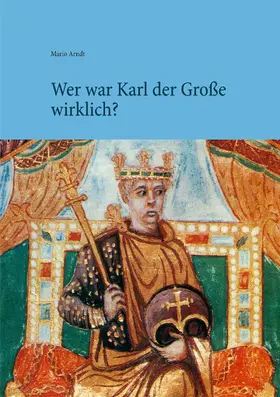 Arndt |  Wer war Karl der Große wirklich? | eBook | Sack Fachmedien