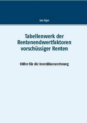 Jäger | Tabellenwerk der Rentenendwertfaktoren vorschüssiger Renten | Buch | 978-3-7526-6081-4 | sack.de
