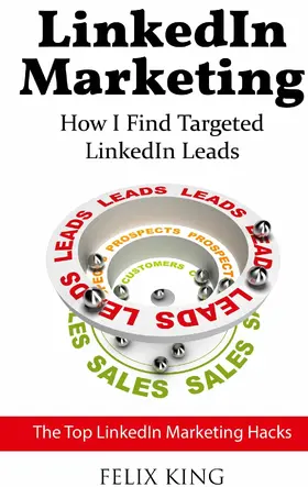 King |  LinkedIn Marketing: How I Find Targeted LinkedIn Leads | eBook | Sack Fachmedien