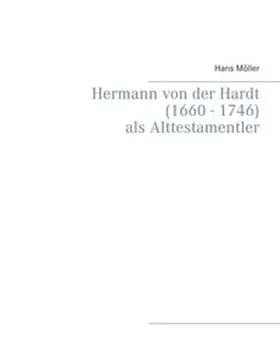 Möller |  Hermann von der Hardt (1660 - 1746) | Buch |  Sack Fachmedien