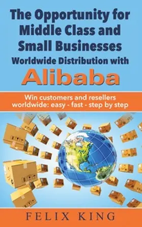 King |  The Opportunity for Middle Class and Small Businesses:  Worldwide Distribution with Alibaba | Buch |  Sack Fachmedien