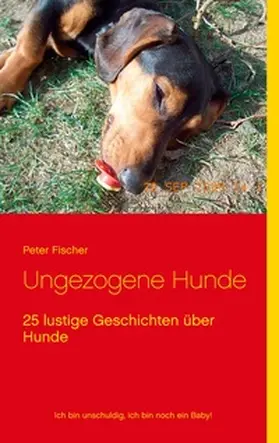 Fischer | Ungezogene Hunde | Buch | 978-3-7526-7402-6 | www.sack.de