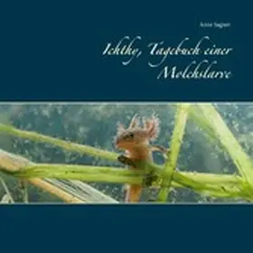 Sagner |  Ichthy, Tagebuch einer Molchslarve | eBook | Sack Fachmedien