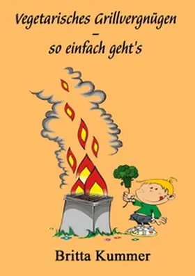 Kummer |  Vegetarisches Grillvergnügen - so einfach geht´s | Buch |  Sack Fachmedien