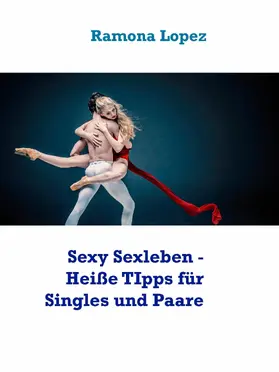 Lopez |  Sexy Sexleben - Heiße TIpps für Singles und Paare | eBook | Sack Fachmedien