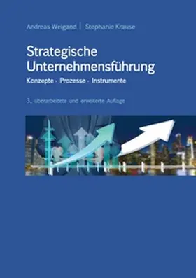 Weigand / Krause |  Strategische Unternehmensführung - Konzepte, Prozesse, Instrumente | Buch |  Sack Fachmedien