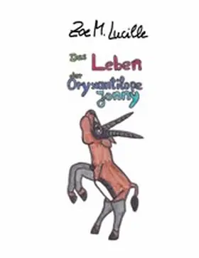 Lucille |  Das Leben der Oryxantilope Jonny | eBook | Sack Fachmedien