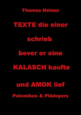 Heinze |  Texte die einer schrieb bevor er eine Kalasch kaufte und Amok lief | eBook | Sack Fachmedien