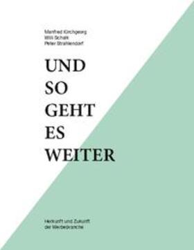 Kirchgeorg / Schalk / Strahlendorf | Und so geht es weiter: Herkunft und Zukunft der Werbebranche | Buch | 978-3-7526-9947-0 | sack.de