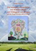 Fischer |  Die medialen Gespräche mit Wilhelm Reich und Hildegard von Bingen | eBook | Sack Fachmedien