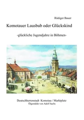 Bauer |  Komotauer Lausbub oder Glückskind | Buch |  Sack Fachmedien