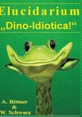 Bittner / Schwarz |  Elucidarium: "Dino-Idiotica" | Buch |  Sack Fachmedien